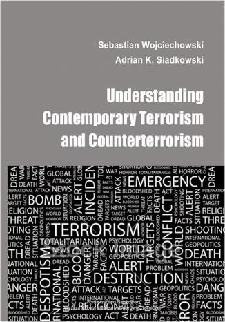 Understanding contemporary terrorism and counterterrorism Sebastian Wojciechowski, Adrian K. Siadkowski - okladka książki