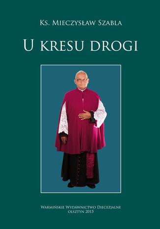 U kresu drogi Mieczysław Szabla - okladka książki