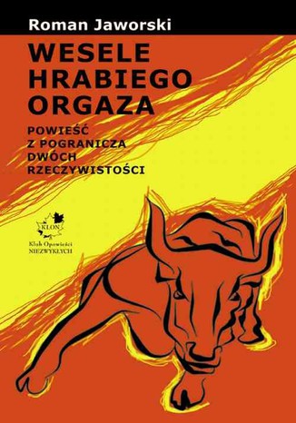 Wesele hrabiego Orgaza. Powieść z pogranicza dwóch rzeczywistości Roman Jaworski - okladka książki