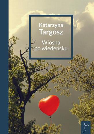 Wiosna po wiedeńsku Katarzyna Targosz - okladka książki