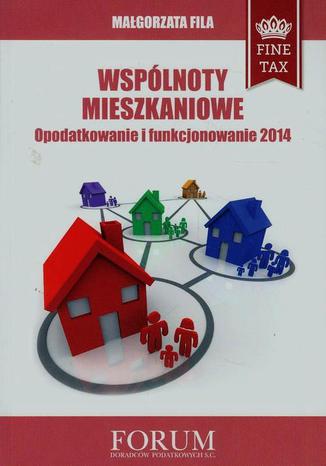 Wspólnoty mieszkaniowe Opodatkowanie i funkcjonowanie 2014 Małgorzata Fila - okladka książki