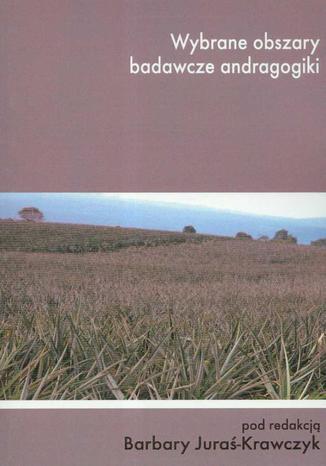 Wybrane obszary badawcze andragogiki Barbara Juraś-Krawczyk - okladka książki