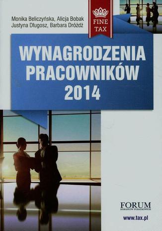 Wynagrodzenia pracowników 2014 Alicja Bobak, Monika Beliczyńska, Barbara Dróżdż, Justyna Długosz - okladka książki