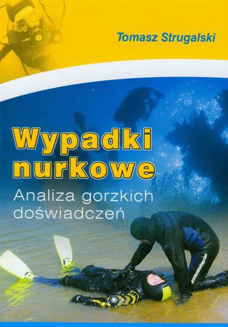 Wypadki nurkowe. Analiza gorzkich doświadczeń Tomasz Strugalski - okladka książki