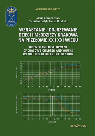 Wzrastanie i dojrzewanie dzieci i młodzieży Krakowa na przełomie XX i XXI wieku Stanisław Gołąb, Maria Chrzanowska - okladka książki