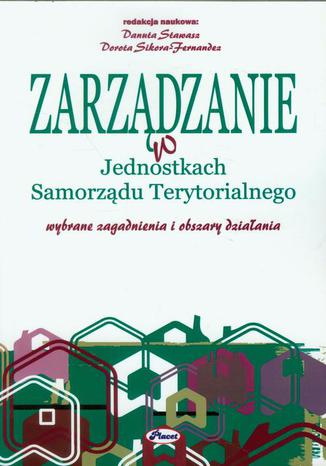 Zarządzanie w Jednostkach Samorządu Terytorialnego wybrane zagadnienia i obszary działania Danuta Stawasz, Dorota Sikora-Fernandez - okladka książki