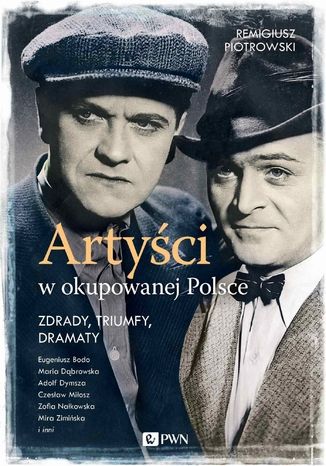 Artyści w okupowanej Polsce. Zdrady, triumfy, dramaty Remigiusz Piotrowski - okladka książki