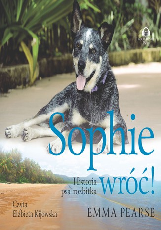 Sophie wróć! Historia psa-rozbitka Emma Pearse - okladka książki