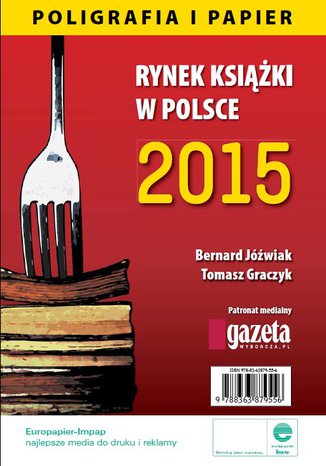 Rynek książki w Polsce 2015 Poligrafia i Papier Bernard Jóźwiak, Tomasz Graczyk - okladka książki
