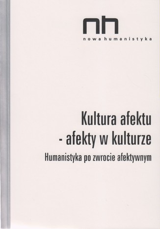 Kultura afektu. Humanistyka po zwrocie afektywnym Ryszard Nycz, Agnieszka Dauksza, Anna Łebkowska - okladka książki