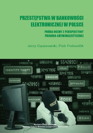 Przestępstwa w bankowości elektronicznej w Polsce. Próba oceny z perspektywy prawno-kryminalistycznej Jerzy Gąsiorowski, Piotr Podsiedlik - okladka książki