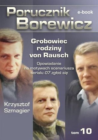 Porucznik Borewicz. Grobowiec rodziny von Rausch. Tom 10 Krzysztof Szmagier - okladka książki