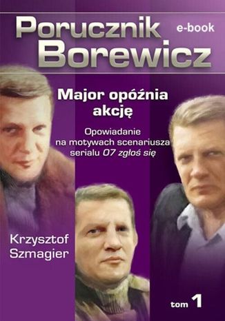 Porucznik Borewicz. Major opóźnia akcję. Tom 1 Krzysztof Szmagier - okladka książki