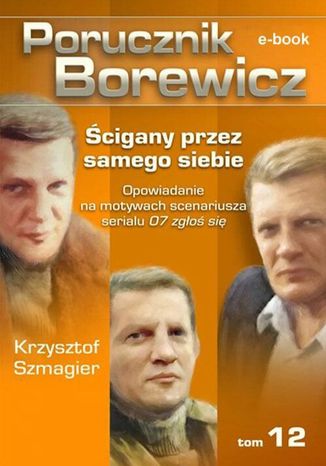 Porucznik Borewicz - Ścigany przez samego siebie (Tom 12) Krzysztof Szmagier - okladka książki