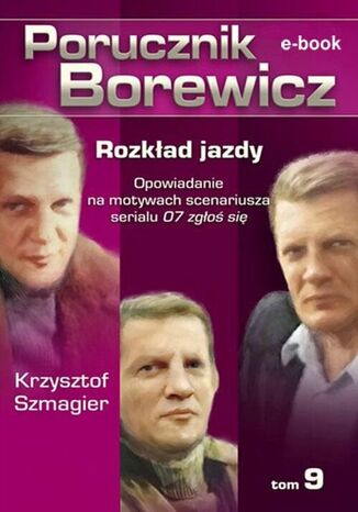 Porucznik Borewicz. Rozkład jazdy. Tom 9 Krzysztof Szmagier - okladka książki