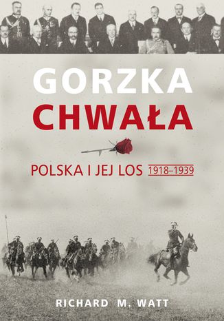 Gorzka chwała. Polska i jej los 1918-1939 Richard Watt - okladka książki