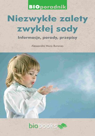 Niezwykłe zalety zwykłej sody. Informacje, porady, przepisy Alessandra Moro Buronzo - okladka książki