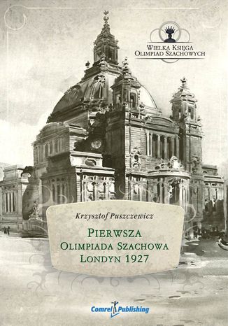 Pierwsza Olimpiada Szachowa - Londyn 1927 Krzysztof Puszczewicz - okladka książki