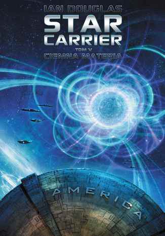 Star Carrier. Tom V: Ciemna materia Ian Douglas - okladka książki