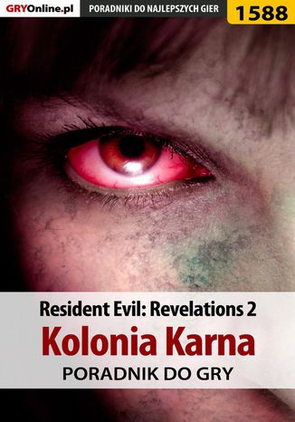 Resident Evil: Revelations 2 - Kolonia Karna - poradnik do gry Norbert "Norek" Jędrychowski - okladka książki