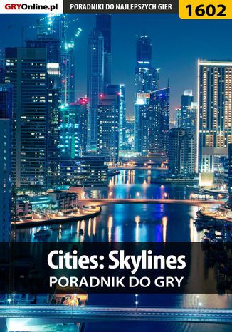 Cities: Skylines - poradnik do gry Dawid "Kthaara" Zgud, Maciej "Psycho Mantis" Stępnikowski - okladka książki