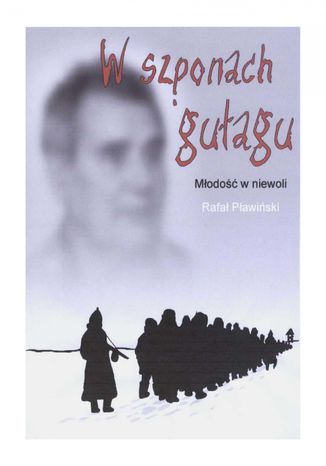 W szponach gułagu: Młodość w niewoli Rafał Pławiński - okladka książki