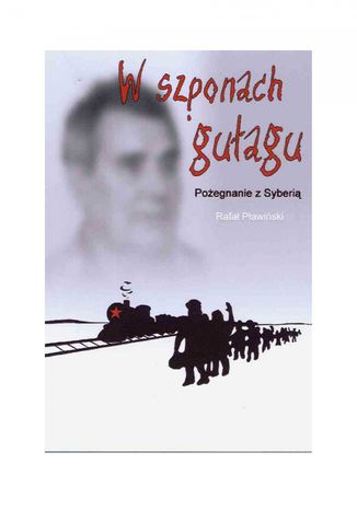 W szponach gułagu: Pożegnanie z Syberią Rafał Pławiński - okladka książki