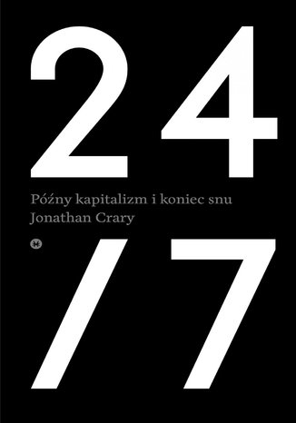 24/7. Późny kapitalizm i koniec snu Jonathan Crary - okladka książki