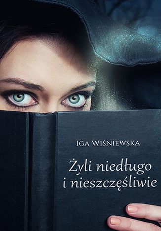 Żyli niedługo i nieszczęśliwie Iga Wiśniewska - okladka książki