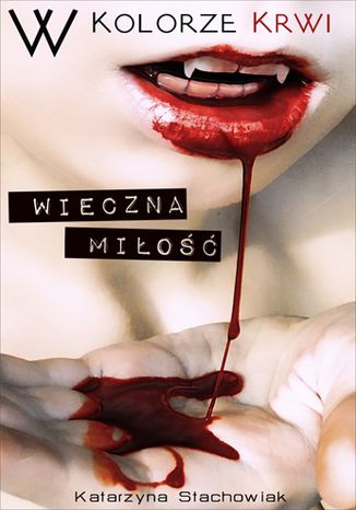 W kolorze krwi. Wieczna miłość Katarzyna Stachowiak - okladka książki