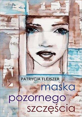 Maska pozornego szczęścia Patrycja Flejszer - okladka książki
