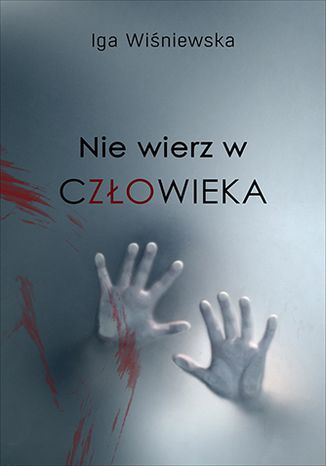 Nie wierz w człowieka Iga Wiśniewska - okladka książki