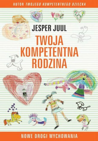 Twoja kompetentna rodzina. Nowe drogi wychowania Jesper Juul - okladka książki