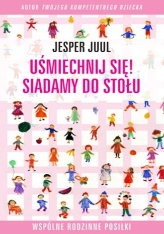 Uśmiechnij się! Siadamy do stołu. Wspólne rodzinne posiłki Jesper Juul - okladka książki