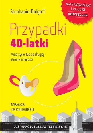 Przypadki 40-latki. Moje życie (tuż) po drugiej stronie młodości Stephanie Dolgoff - okladka książki