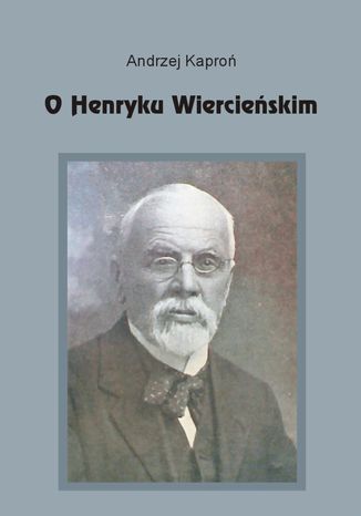 O Henryku Wiercieńskim Andrzej Kaproń - okladka książki