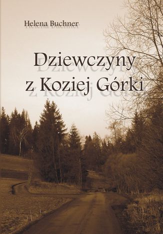 Dziewczyny z Koziej Górki Helena Buchner (Leonia) - okladka książki