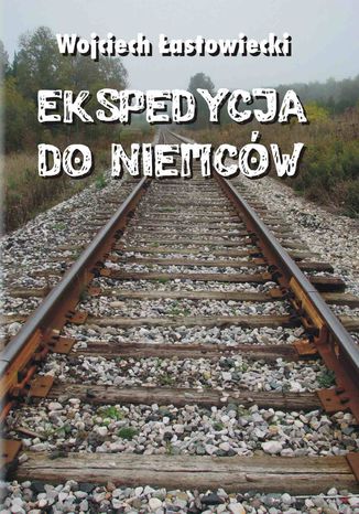 Ekspedycja do Niemców Wojciech Łastowiecki - okladka książki