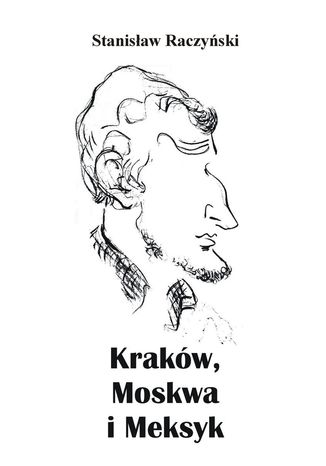 Kraków, Moskwa i Meksyk Stanisław Raczyński - okladka książki