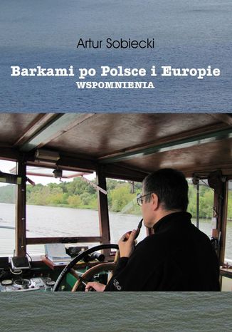 Barkami po Polsce i Europie. Wspomnienia Artur Sobiecki - okladka książki