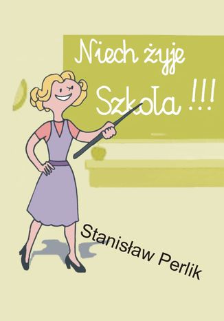 Niech żyje Szkoła!!! Stanisław Perlik - okladka książki