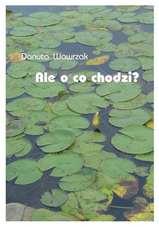 Ale o co chodzi? Danuta Wawrzak - okladka książki