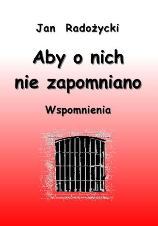 Aby o nich nie zapomniano. Wspomnienia Jan Radożycki - okladka książki