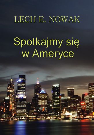 Spotkajmy się w Ameryce Lech E. Nowak - okladka książki