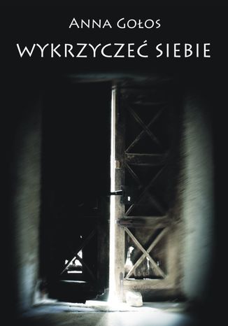 Wykrzyczeć siebie Anna Gołos - okladka książki