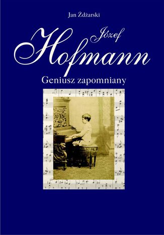 Józef Hofmann - geniusz zapomniany Jan Żdżarski - okladka książki