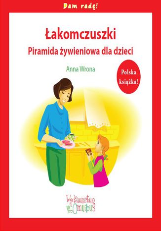 Łakomczuszki. Piramida żywieniowa dla dzieci Anna Wrona - okladka książki