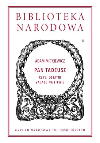 Pan Tadeusz, czyli ostatni zajazd na Litwie Adam Mickiewicz - okladka książki