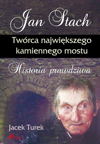 Jan Stach. Twórca największego kamiennego mostu. Historia prawdziwa Jacek Turek - okladka książki