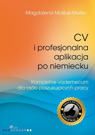 CV i profesjonalna aplikacja po niemiecku. Kompletne vademecum dla osób poszukujących pracy Magdalena Maśluk-Meller - okladka książki